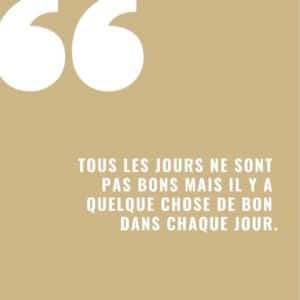 tous les jours ne sont pas bons mais il y a du bon dans chaque jour